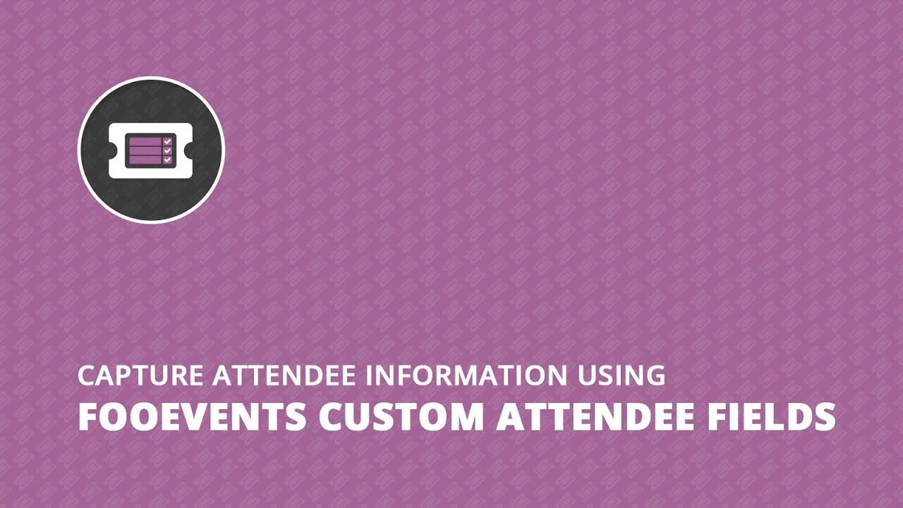 FooEvents Custom Attendee Fields v2.0.2 自定义参会者字段插件下载