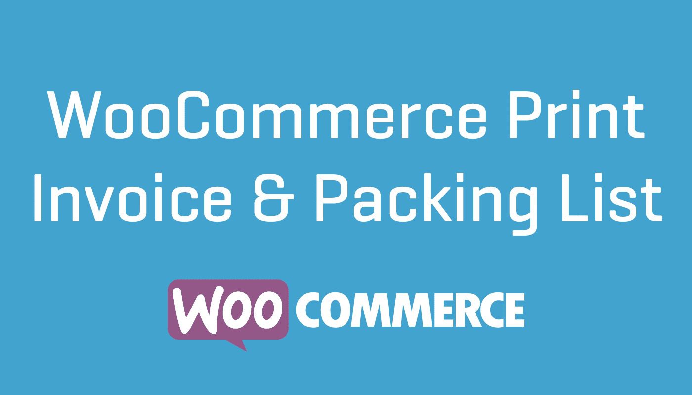 WooCommerce Print Invoices & Packing lists v3.15.1 打印发票和装箱单扩展插件下载