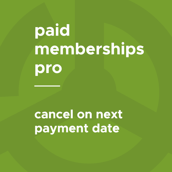 Paid Memberships Pro – Cancel on Next Payment Date 0.5.1 取消下一个付款日期拓展插件下载