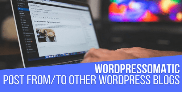 WordPressomatic v1.5.0.5 WordPress多网站跨站点文章发布内容自动同步插件下载