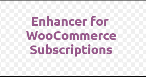 Enhancer for WooCommerce Subscriptions v6.0.0 WooCommerce 订阅的增强器插件下载