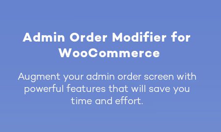 Admin Order Modifier Pro for WooCommerce v1.1.10 适用于 WooCommerce 的管理员订单修改插件下载