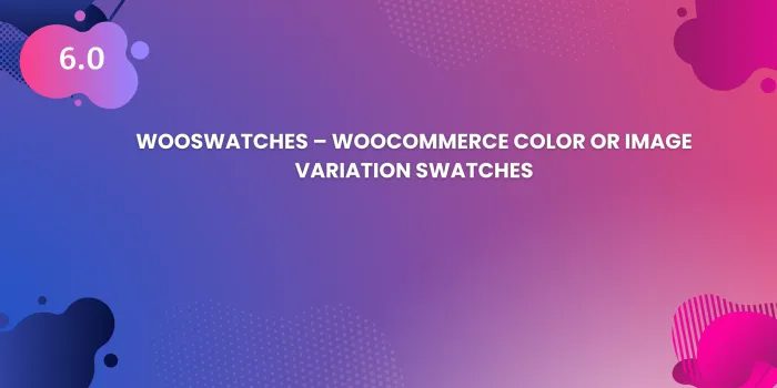 SysBasics WooSwatches v7.0.0 – WooCommerce的颜色或图像变体插件下载